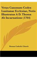 Vetus Canonum Codex Lusitanae Ecclesiae, Notis Illustratus A D. Thoma Ab Incarnatione (1764): (Latin)