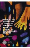 Troubling the Teaching and Learning of Gender and Sexuality Diversity in South African Education