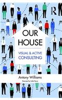 Our House: Visual and Active Consulting