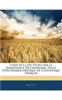 L'Ame Et La Vie: Etude Sur La Renaissance de L'Animisme, Suivie D'Un Examen Critique de L'Esthetique Francais: Etude Sur La Renaissance de L'Animisme, Suivie D'Un Examen Critique de L'Esthetique Francais