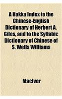 A Hakka Index to the Chinese-English Dictionary of Herbert A. Giles, and to the Syllabic Dictionary of Chinese of S. Wells Williams