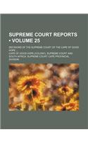 Supreme Court Reports (Volume 25); Decisions of the Supreme Court of the Cape of Good Hope: (English)