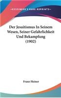 Der Jesuitismus in Seinem Wesen, Seiner Gefahrlichkeit Und Bekampfung (1902)