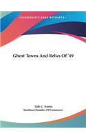Ghost Towns And Relics Of '49