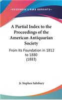 A Partial Index to the Proceedings of the American Antiquarian Society