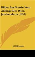 Bilder Aus Stettin Vom Anfange Des 16ten Jahrhunderts (1857)