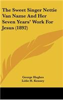 The Sweet Singer Nettie Van Name and Her Seven Years' Work for Jesus (1892)
