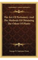 Art Of Perfumery And The Methods Of Obtaining The Odors Of Plants