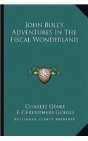 John Bull's Adventures in the Fiscal Wonderland