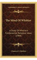 Mind of Whittier: A Study of Whittier's Fundamental Religious Ideas (1904)