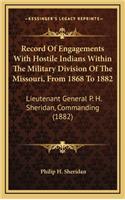 Record Of Engagements With Hostile Indians Within The Military Division Of The Missouri, From 1868 To 1882