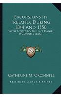 Excursions In Ireland, During 1844 And 1850