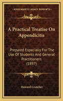 A Practical Treatise on Appendicitis