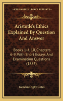 Aristotle's Ethics Explained by Question and Answer