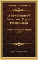 A New System Of French And English Pronunciation