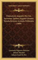 Characteres Aegyptii, Hoc Est, Sacrorum, Quibus Aegyptii Utuntur, Simulachrorum Accurata Delineatio (1608)