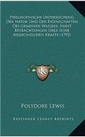 Philosophische Untersuchung Der Natur Und Der Eigenschaften Des Gemeinen Wassers, Nebst Betrachtungen Uber Seine Medicinischen Krafte (1792)