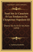Essai Sur Le Caractere Et Les Tendances De L'Empereur Napoleon III