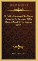 McDuffie's Discovery Of The Natural Causes For The Variations Of The Magnetic Needle Of The Compass (1910)