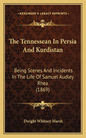 The Tennessean In Persia And Kurdistan: Being Scenes And Incidents In The Life Of Samuel Audley Rhea (1869)(English)