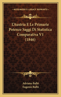 L'Austria E Le Primarie Potenze Saggi Di Statistica Comparativa V1 (1846)