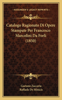 Catalogo Ragionato Di Opere Stampate Per Francesco Marcolini Da Forli (1850)