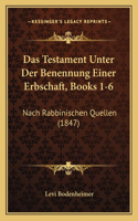 Das Testament Unter Der Benennung Einer Erbschaft, Books 1-6