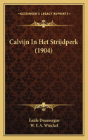 Calvijn In Het Strijdperk (1904)