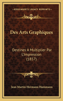 Des Arts Graphiques: Destines A Multiplier Par L'Impression (1857)