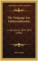 Die Vorgange Am Edelmetallmarkte: In Den Jahren 1870-1873 (1900)