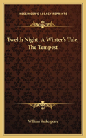 Twelth Night, A Winter's Tale, The Tempest