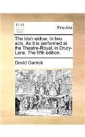 The Irish Widow. in Two Acts. as It Is Performed at the Theatre-Royal, in Drury-Lane. the Fifth Edition.