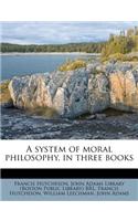 A System of Moral Philosophy, in Three Books