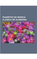 Pianistas de Musica Clasica de Alemania: Ludwig Van Beethoven, Clara Schumann, Immortal Beloved, Mozart y Beethoven, Eugen D'Albert, Matthias Manasi,(Spanish)