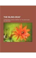 The Blind-Deaf; A Monograph, Being a Reprint of the Deaf-Blind,