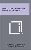 Perceptual Changes in Psychopathology