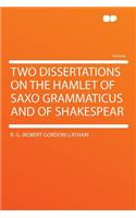 Two Dissertations on the Hamlet of Saxo Grammaticus and of Shakespear