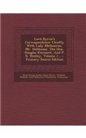 Lord Byron's Correspondence: Chiefly with Lady Melbourne, Mr. Hobhouse, the Hon. Douglas Kinnaird, and P. B. Shelley, Volume 1...