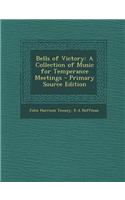 Bells of Victory: A Collection of Music for Temperance Meetings