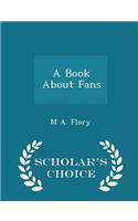 Book about Fans - Scholar's Choice Edition
