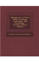 Metaphysic: In Three Books, Ontology, Cosmology, and Psychology - Primary Source Edition