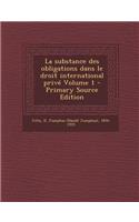 La Substance Des Obligations Dans Le Droit International Prive Volume 1 - Primary Source Edition