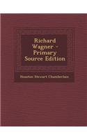 Richard Wagner - Primary Source Edition