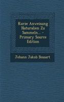 Kurze Anweisung Naturalien Zu Sammeln... - Primary Source Edition