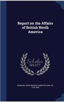 Report on the Affairs of British North America