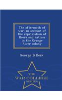 The Aftermath of War; An Account of the Repatriation of Boers and Natives in the Orange River Colony - War College Series