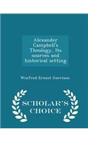 Alexander Campbell's Theology, Its Sources and Historical Setting - Scholar's Choice Edition