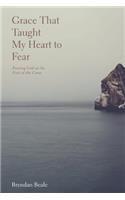 Grace That Taught My Heart To Fear
