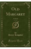 Old Margaret, Vol. 2 of 2: A Novel (Classic Reprint)