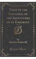 Tales of the Colonies, or the Adventures of an Emigrant, Vol. 2 of 3 (Classic Reprint)